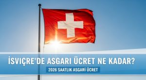 İsviçre Asgari Ücret Ne Kadar? – 2026 Saatlik Asgari Ücret